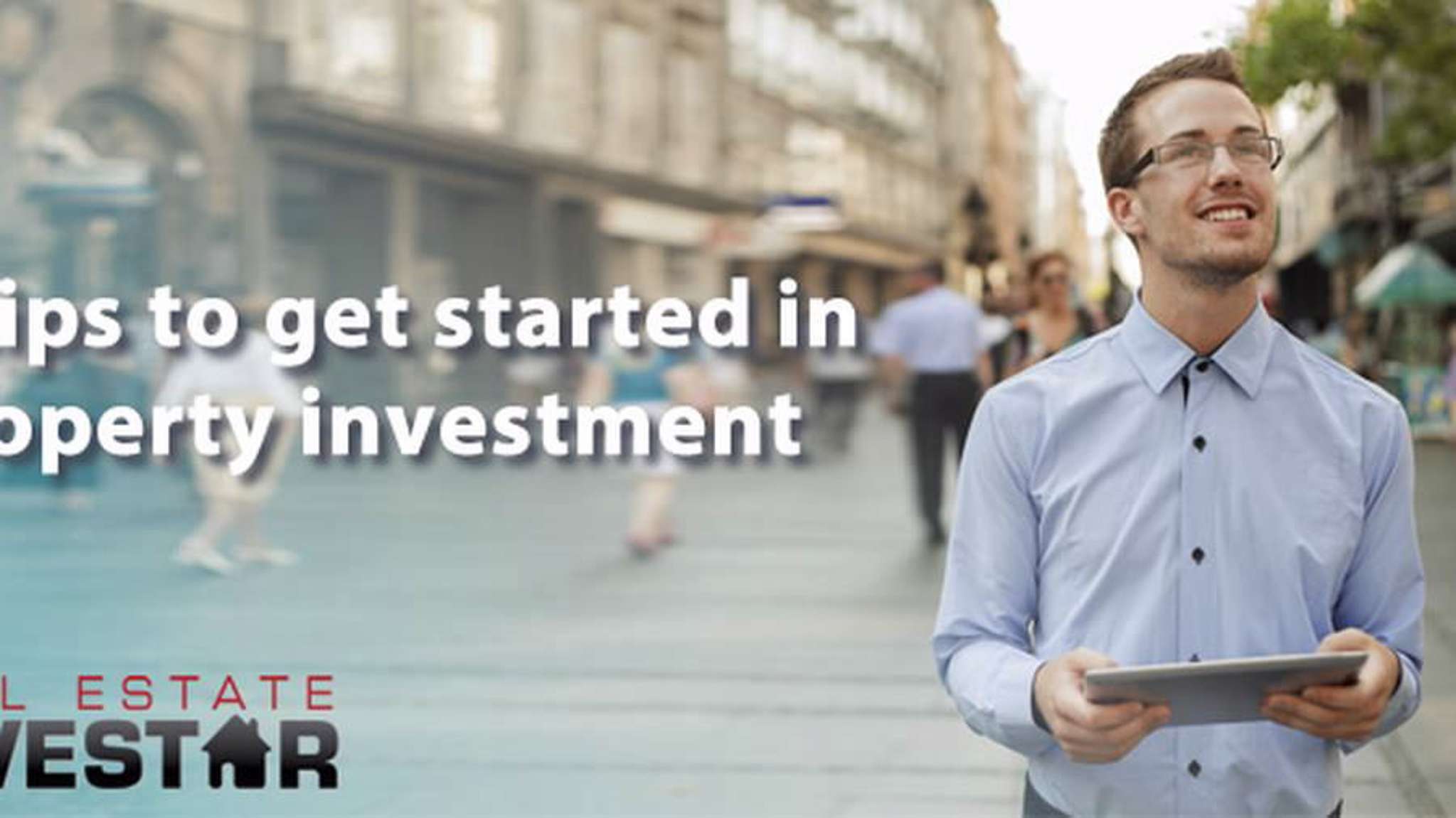 7 Tips to Get Started in Property Investment